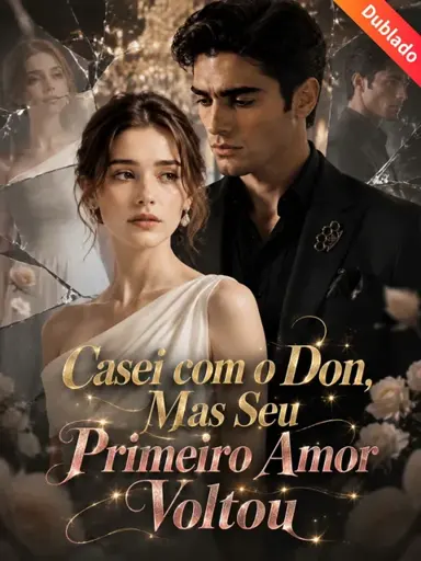 Casei com o Don, Mas Seu Primeiro Amor Voltou