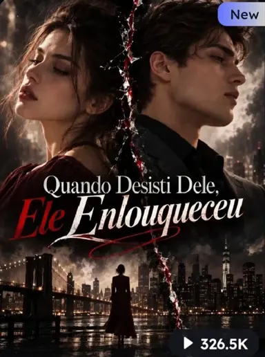 Quando desisti dele, ele enlouqueceu